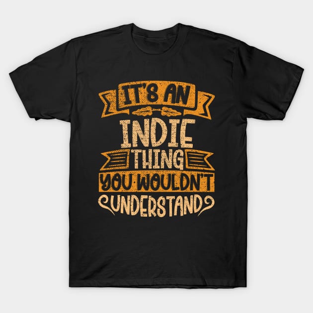 It's An Indie Thing You Wouldn't Understand T-Shirt by Jellydesgine